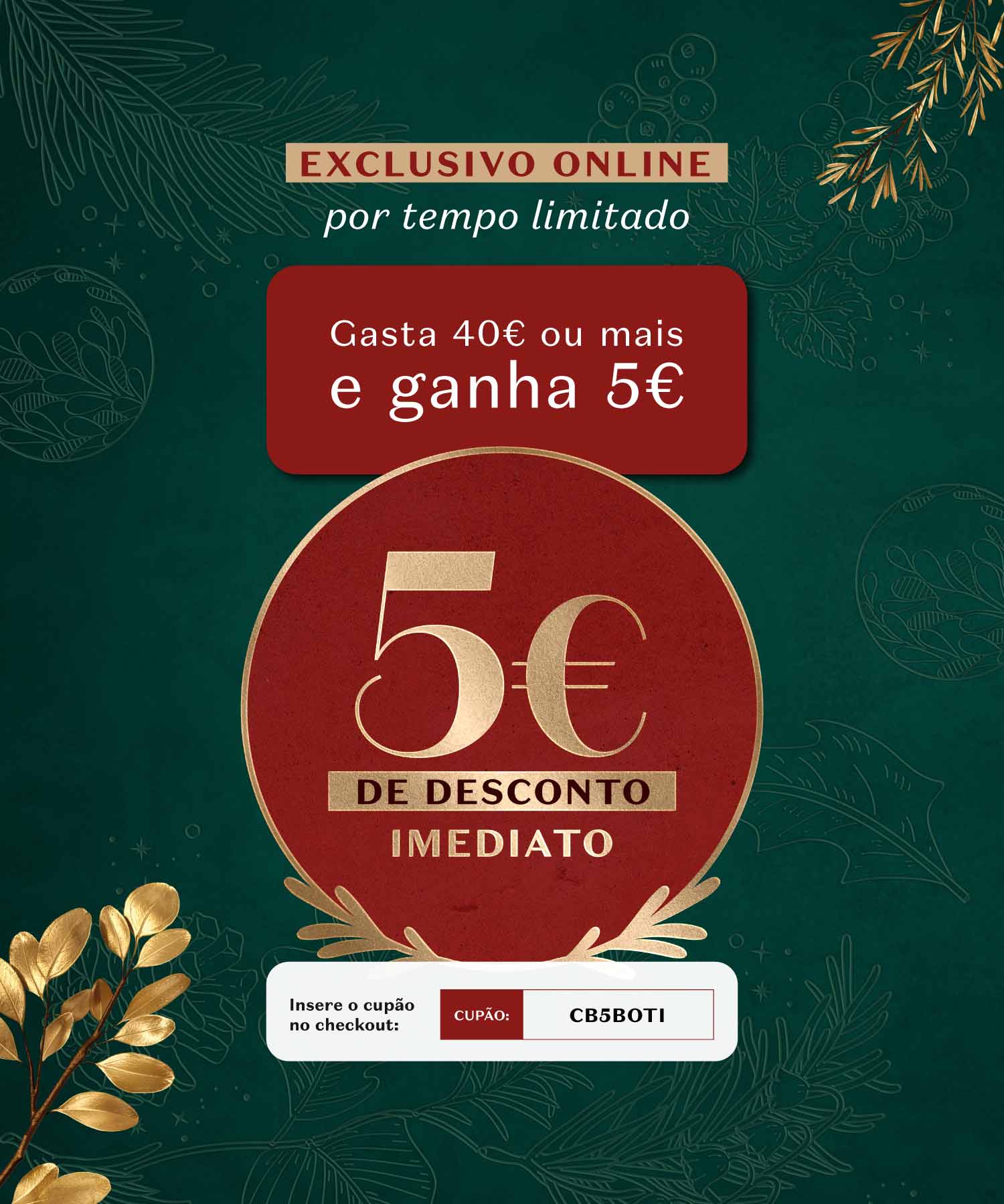 Usa o cupão CB5BOTI para receberes 5€ numa compra igual ou superior a 40€