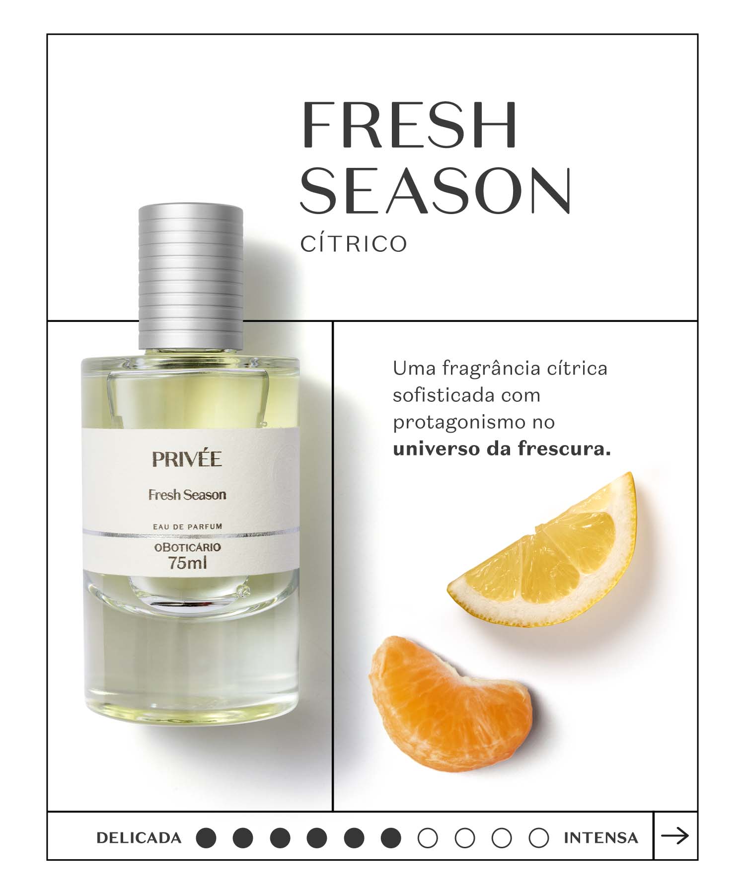 Fresh SeasonQuem ama cítricos, encontra um oásis neste perfume. De saída ácida e zero açúcar consegue evoluir para um perfume mais gelado/fresco e forma uma base amadeirada-sisuda, com toque de pele asseada.